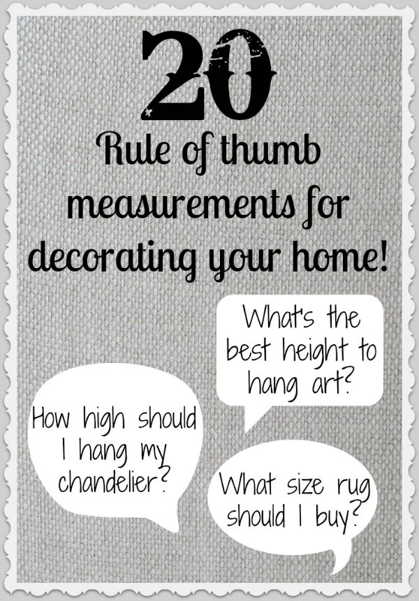 20 rule of thumb measurements for decorating your home - so helpful!