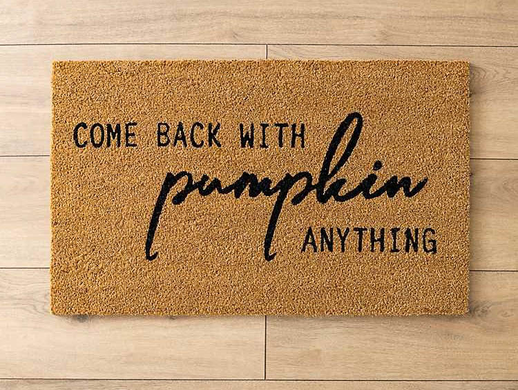 Fall doormat with words, "Come back with pumpkin anything."